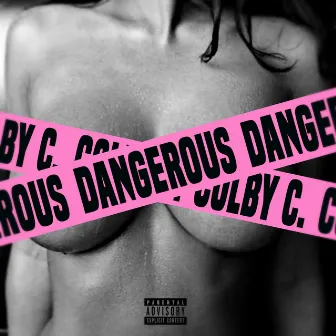 Dangerous by Colby C.