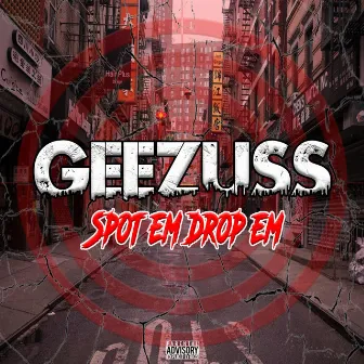 Spot Em Drop Em by GEEZUSS