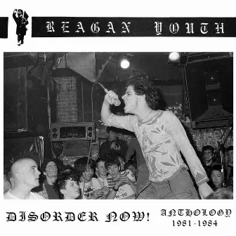 Disorder Now! Anthology 1981-1984 by Reagan Youth