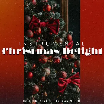 Instrumental Christmas Delight by Instrumental Christmas Music