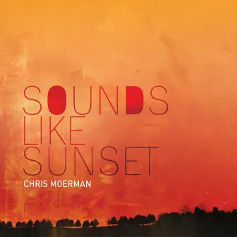 Sounds Like Sunset by Chris Moerman