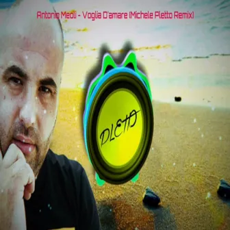 Voglia D'amare (Michele Pletto Remix) by Antonio Meoli