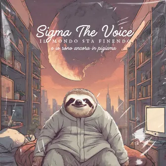 Il mondo sta finendo e io sono ancora in pigiama by Sigma The Voice