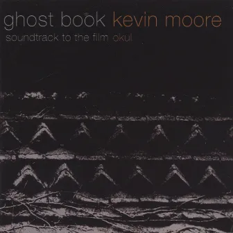 Ghost Book (Soundtrack to the Film Okul) by Kevin Moore