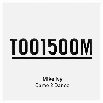 Came 2 Dance by Mike Ivy