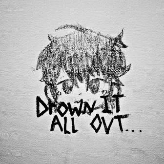 drown it all out. by javoran