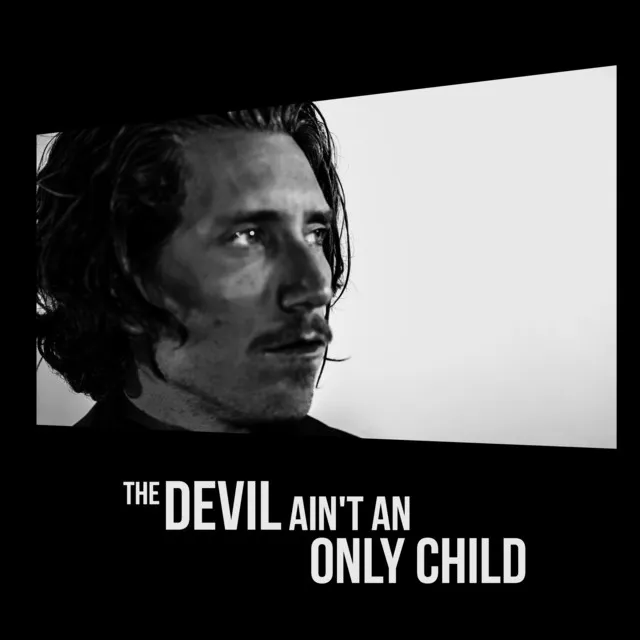 Devil Ain't An Only Child