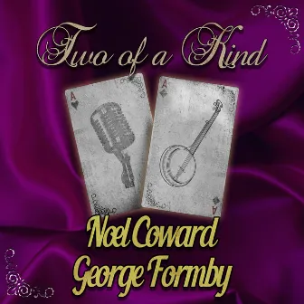 Two of a Kind: Noel Coward & George Formby by Noel Coward