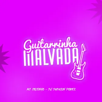 Guitarrinha Malvada by MC CELSINHO