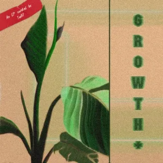 Growth + by TYLER TREU