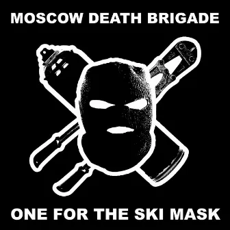 One for the Ski Mask by Moscow Death Brigade