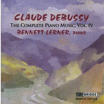 Debussy: Complete Piano Music, Vol. 4 by Bennett Lerner