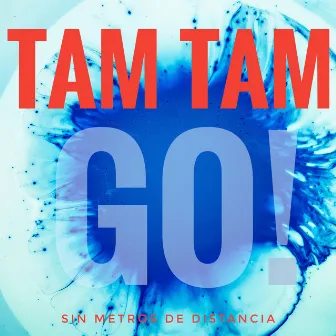 Sin Metros de Distancia by Tam Tam Go!