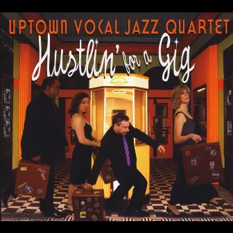 Hustlin' for a Gig by Uptown Vocal Jazz Quartet