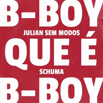 B-Boy Que É B-Boy by Julian Sem Modos