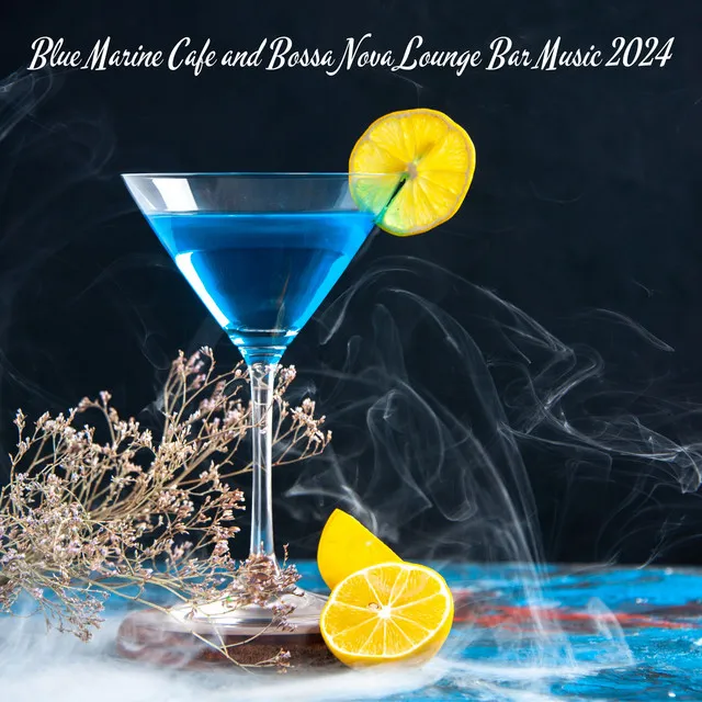 Blue Marine Cafe and Bossa Nova Lounge Bar Music 2024: Relaxing Summer Jazz