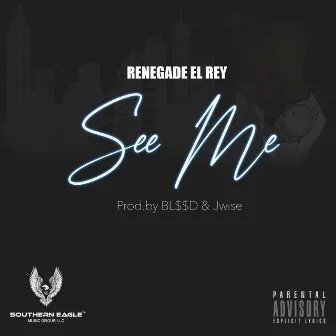 See Me by RENEGADE EL REY