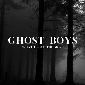 What I Love The Most by Ghost Boys