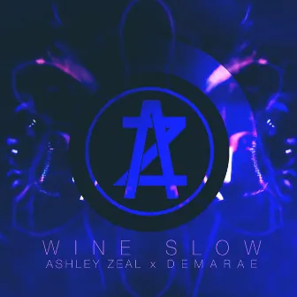 Wine Slow (Demarae Remix) by Ashley Zeal