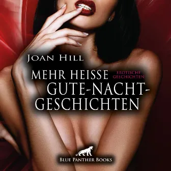 Mehr heiße Gute-Nacht-Geschichten / 21 geile erotische Geschichten / Erotik Audio Story / Erotisches Hörbuch (Sex, Leidenschaft, Erotik, Geil und Lust) by Joan Hill