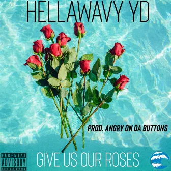 Give Us Our Roses by HELLAWAVY YD