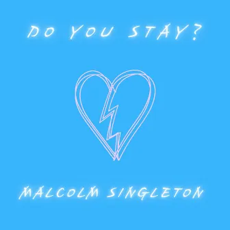 Do You Stay? by Malcolm Singleton