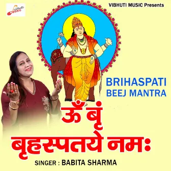 Brihaspati Beej Mantra 108 by Babita Sharma