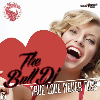 True Love Never Dies by The Bull Dj