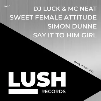 Say It To Him Girl by Sweet Female Attitude