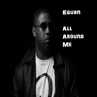 All Around Me by Equan