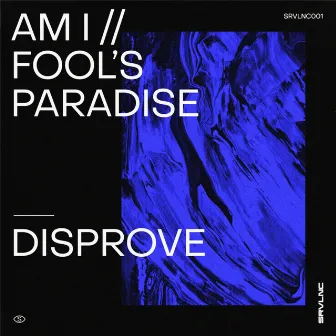 Am I / Fool's Paradise by Disprove