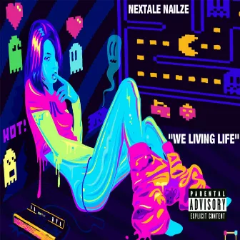 We Living Life by Nextale Nailze