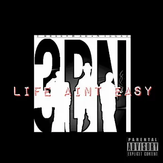 Life Ain't Easy by 3BN