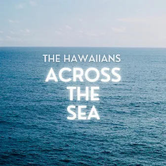 Across the Sea by The Hawaiians