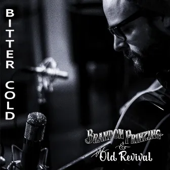 Bitter Cold by Brandon Prinzing & the Old Revival