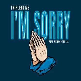 I'm Sorry by TripleNoize