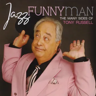 Jazz Funnyman - The Many Sides of Tony Russell by Tony Russell