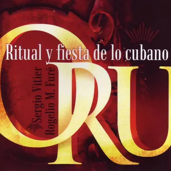 Oru: Ritual y fiesta de lo Cubano by Sergio Vitier