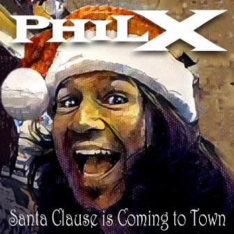 Santa Clause Is Coming to Town by Phil X