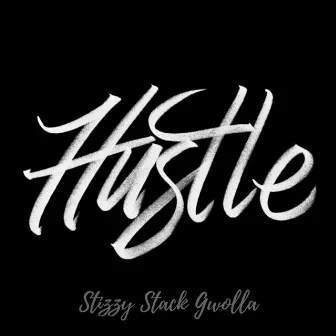 Hustle by Stizzy Stack Gwolla