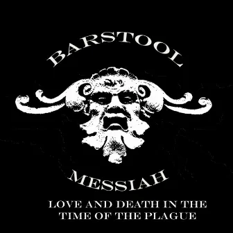 Love and Death in the Time of the Plague by Barstool Messiah