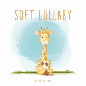 Soft Lullaby: Calm Baby Songs, Relaxing Sleeping Music for Babies & Settling Down by Nathalie Kane