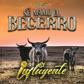 Se Mamo El Becerro by El Influyente