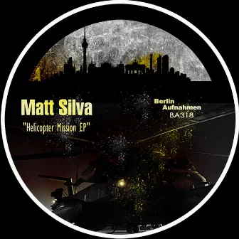 Helicopter Mission EP by Matt Silva