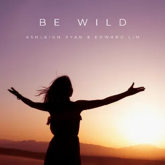 Be Wild by Ashleigh Ryan