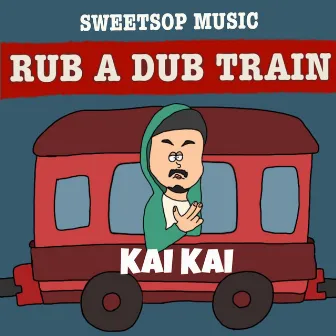 RUB A DUB TRAIN (KAI KAI verse) by SWEETSOP