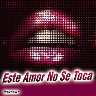 Este Amor No Se Toca - Single by Max Down