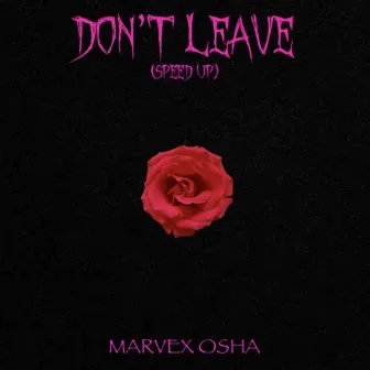 Don’t Leave (Speed Up) by MARVEX OSHA