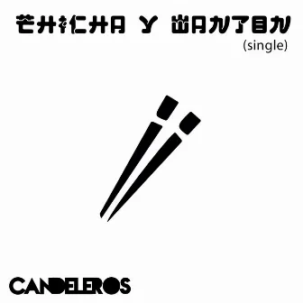 Chicha y Wanton by Candeleros