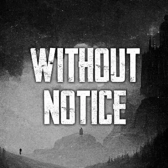 Without Notice by XI